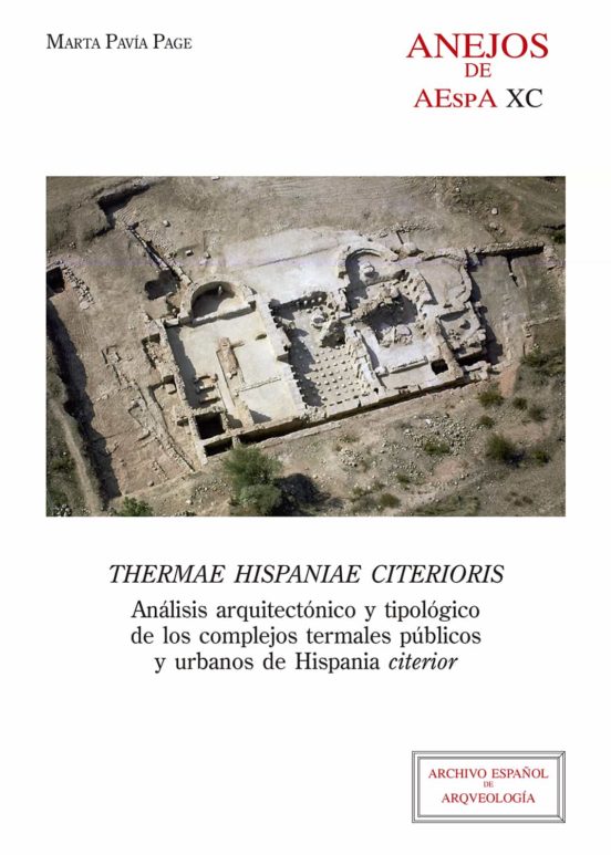 Thermae Hispaniae Citerioris : Análisis Arquitectónico Y Tipológi Co De Los Complejos Termales Públicos Y Urbanos De Hispania Citerior