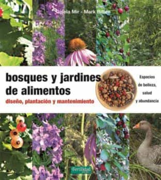Bosques Y Jardines De Alimentos: Diseño, Plantación Y Mantenimiento