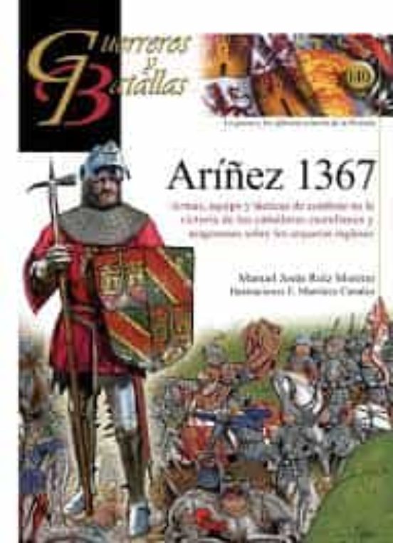 Ariñez 1367: Armas, Equipo Y Tactica De Combate En La Victoria De Los Caballeros Castellanos Y Aragoneses Sobre Los Arqueros      Ingleses