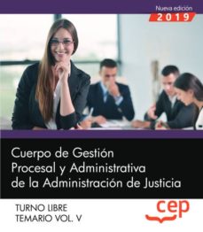Cuerpo De Gestion Procesal Y Administrativa De La Administracion De Justicia Turno Libre Temario Volumen V