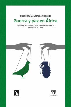 Guerra Y Paz En Africa: Visiones Retrospectivas De Un Continente Buscando La Paz