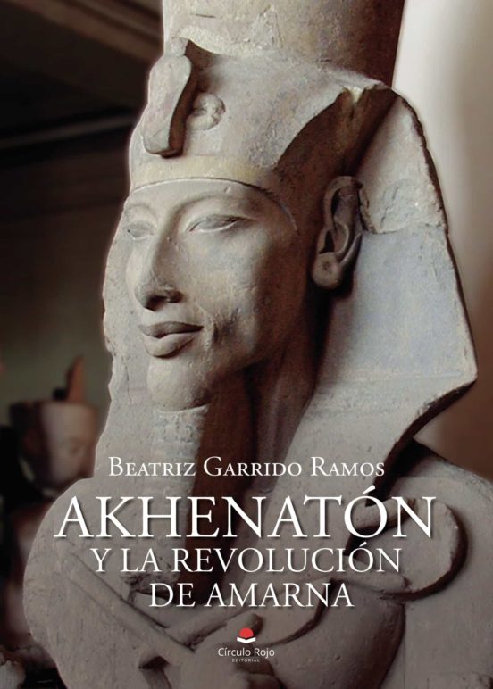 Akhenatón Y La Revolución De Amarna