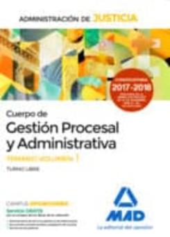 Cuerpo De Gestión Procesal Y Administrativa De La Administración De Justicia (Turno Libre).Temario Volumen 1