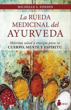 La Rueda Medicinal Del Ayurveda: Maxima Salud Y Energia Para Tu Cuerpo, Mente Y Espiritu