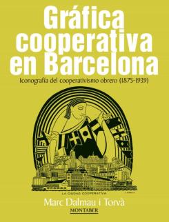 Gráfica Cooperativa En Barcelona. Iconografía Del Cooperativismo Obrero (18751939)