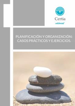 Planificación Y Organización: Casos Prácticos Y Ejercicios