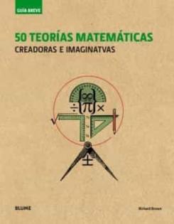 Guía Breve. 50 Teorías Matemáticas: Creadoras E Imaginativas