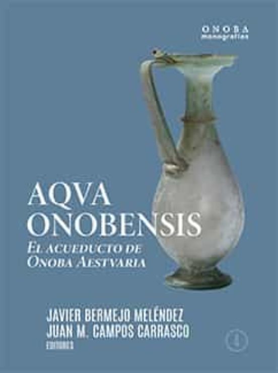 Aqva Onobensis. El Acueducto De Onoba Aestvaria