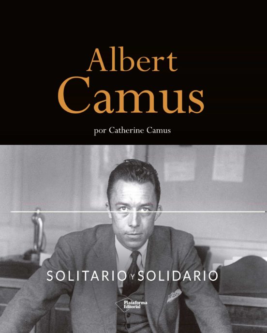 Albert Camus. Solitario Y Solidario