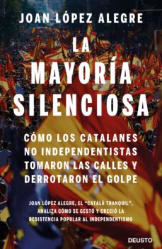 La Mayoria Silenciosa: Como Los Catalanes No Independentistas Tomaron Las Calles Y Derrotaron El Golpe