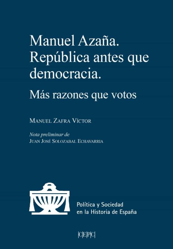 Manuel Azaña. Republica Antes Que Democracia