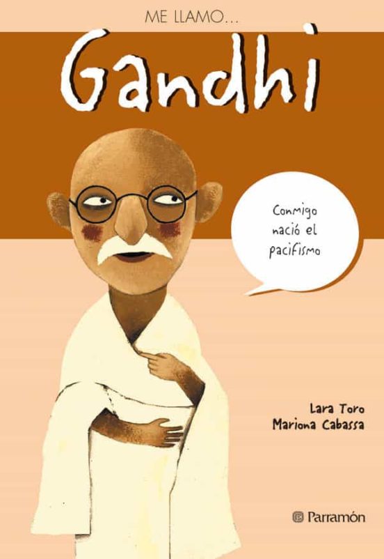 Me Llamo Gandhi: Conmigo Nacio El Pacifismo