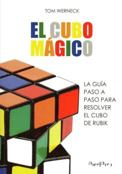 El Cubo Magico: La Guia Paso A Paso Para Resolver El Cubo De Rubik