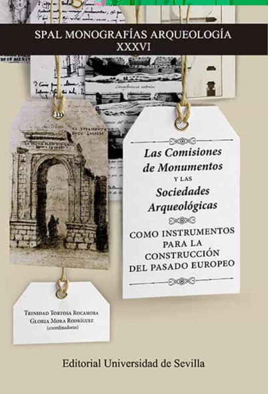 Las Comisiones De Monumentos Y Las Sociedades Arqueológicas Como Instrumentos Para La Construcción Del Pasado Europeo