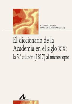 El Diccionario De La Academia En El Siglo Xix: La 5ª Edicion (1817) Al Microscopio