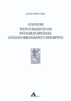 Cum Figuris. Texto E Imagen En Los Incunables Españoles. Catalogo Bibliografico Y Descriptivo