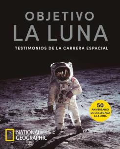 Objetivo La Luna: Testimonios De La Carrera Espacial