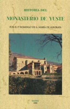 Historia Del Monasterio De Yuste (Ed. Facsimil De La Obra De 1906 )