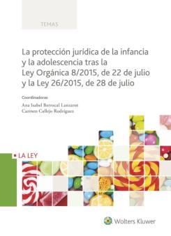La Protección Jurídica De La Infancia Y La Adolescencia Tras La Ley Orgánica 8/2015, De 22 De Julio Y La Ley 26/2015, 28 De Julio
