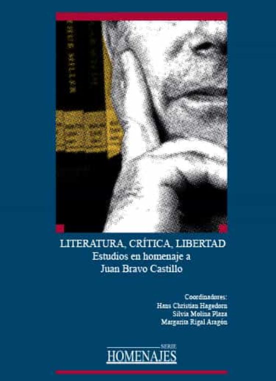 Literatura, Critica, Libertad. Estudios En Homenaje A Juan Bravo Castillo