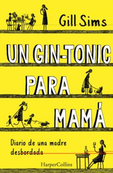 Un Gin-Tonic Para Mama. Diario De Una Madre Desbordada