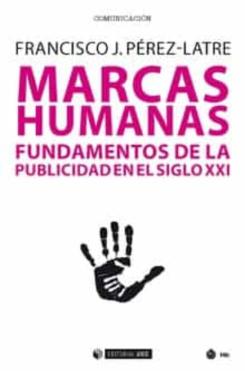 Marcas Humanas: Fundamentos De La Publicidad En El Siglo Xxi