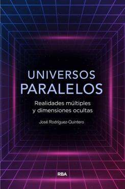Universos Paralelos: Realidades Multiples Y Dimensiones Ocultas