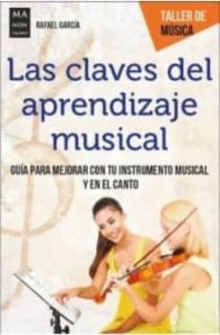 Las Claves Del Aprendizaje Musical: Guia Para Mejorar Con Tu Instrumento Musical Y En El Canto