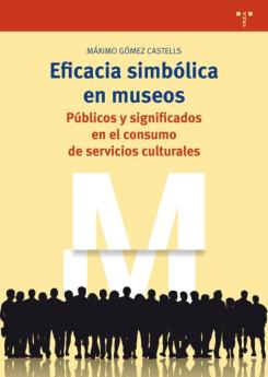 Eficacia Simbolica En Museos: Publicos Y Significados En El Consumo De Servicios Culturales