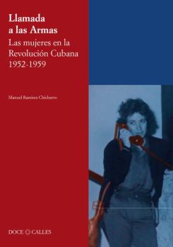 Llamada A Las Armas. Las Mujeres En La Revolución Cubana 1952-1959