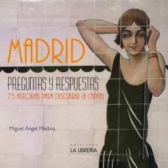 Madrid Preguntas Y Respuestas. 75 Historias Para Descubrir La Cap Ital