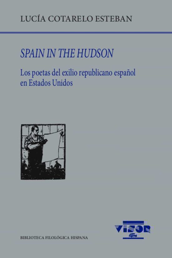 Spain In The Hudson: Los Poetas Del Exilio Republicano Español En Estados Unidos