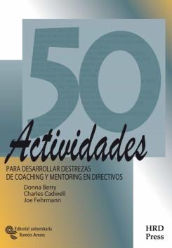 50 Actividades Para Desarrollar Destrezas De Coaching Y Mentoring En Directivos (2ª Ed.)