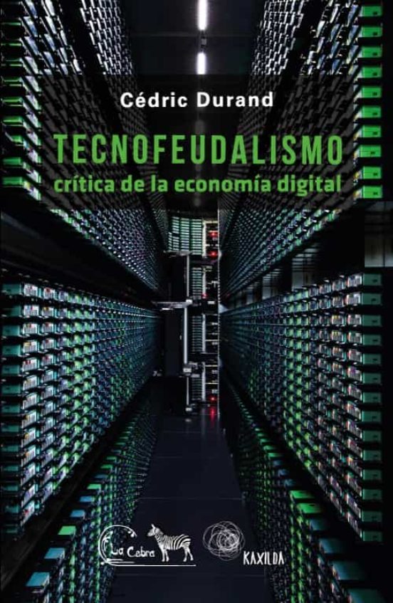 Tecnofeudalismo: Critica De La Economia Digital